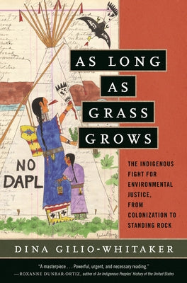 As Long as Grass Grows: The Indigenous Fight for Environmental Justice, from Colonization to Standing Rock - Paperback | Diverse Reads