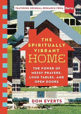 The Spiritually Vibrant Home: The Power of Messy Prayers, Loud Tables, and Open Doors - Paperback | Diverse Reads