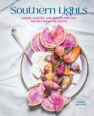 Southern Lights: Easier, Lighter, and Better-for-You Recipes from the South - Hardcover | Diverse Reads