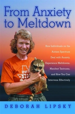 From Anxiety to Meltdown: How Individuals on the Autism Spectrum Deal with Anxiety, Experience Meltdowns, Manifest Tantrums, and How You Can Intervene Effectively - Paperback | Diverse Reads