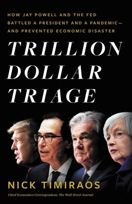 Trillion Dollar Triage: How Jay Powell and the Fed Battled a President and a Pandemic---and Prevented Economic Disaster - Hardcover | Diverse Reads