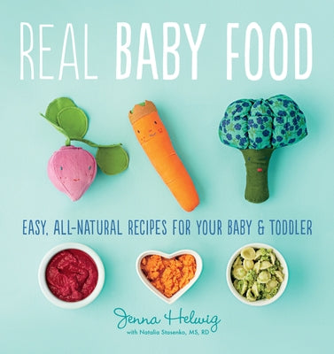 Real Baby Food: Easy, All-Natural Recipes for Your Baby and Toddler - Paperback | Diverse Reads