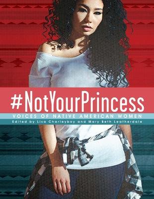 #Notyourprincess: Voices of Native American Women - Hardcover | Diverse Reads