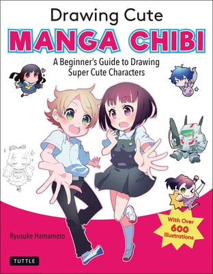 Drawing Cute Manga Chibi: A Beginner's Guide to Drawing Super Cute Characters - Paperback | Diverse Reads