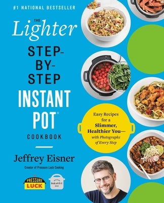 The Lighter Step-By-Step Instant Pot Cookbook: Easy Recipes for a Slimmer, Healthier You-With Photographs of Every Step - Paperback | Diverse Reads