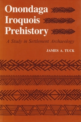 Onondaga Iroquois Prehistory: A Study in Settlement Archaeology - Paperback | Diverse Reads