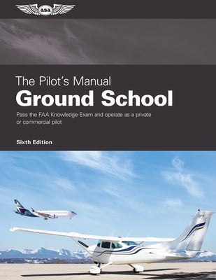 The Pilot's Manual: Ground School: Pass the FAA Knowledge Exam and Operate as a Private or Commercial Pilot - Hardcover | Diverse Reads