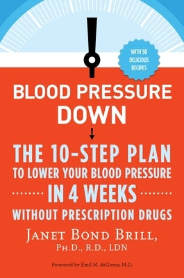 Blood Pressure Down: The 10-Step Plan to Lower Your Blood Pressure in 4 Weeks--Without Prescription Drugs - Paperback | Diverse Reads