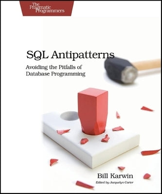 SQL Antipatterns: Avoiding the Pitfalls of Database Programming - Paperback | Diverse Reads