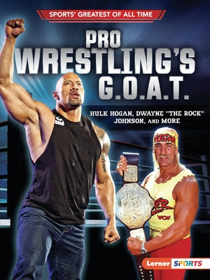 Pro Wrestling's G.O.A.T.: Hulk Hogan, Dwayne "The Rock" Johnson, and More - Paperback | Diverse Reads