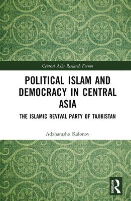 Political Islam and Democracy in Central Asia: The Islamic Revival Party of Tajikistan - Hardcover | Diverse Reads
