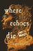 Where Echoes Die - Hardcover