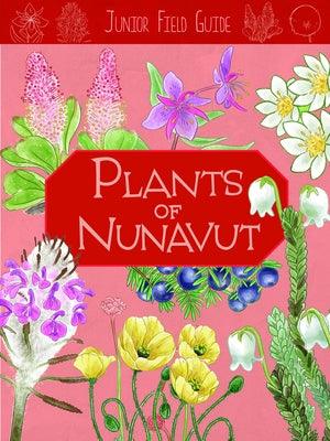 Junior Field Guide: Plants of Nunavut: English Edition - Paperback
