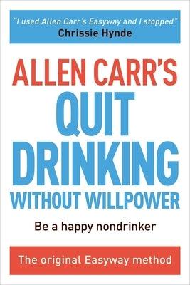 Allen Carr's Quit Drinking Without Willpower: Be a Happy Nondrinker - Paperback | Diverse Reads