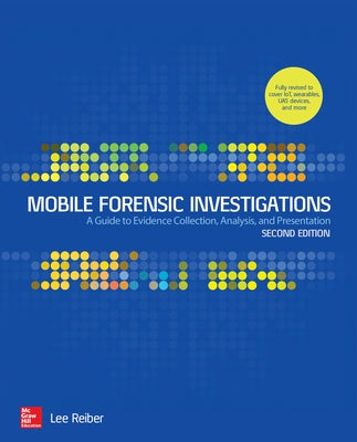 Mobile Forensic Investigations: A Guide to Evidence Collection, Analysis, and Presentation, Second Edition - Paperback | Diverse Reads