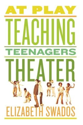 At Play: Teaching Teenagers Theater - Paperback | Diverse Reads