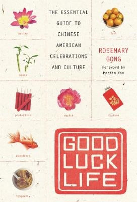 Good Luck Life: The Essential Guide to Chinese American Celebrations and Culture - Paperback | Diverse Reads