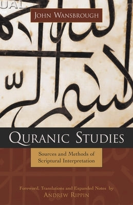 Quranic Studies: Sources and Methods of Scriptural Interpretation - Hardcover | Diverse Reads
