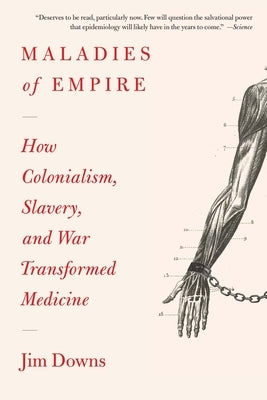 Maladies of Empire: How Colonialism, Slavery, and War Transformed Medicine - Paperback | Diverse Reads