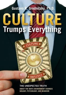 Culture Trumps Everything: The Unexpected Truth About The Ways Environment Changes Biology, Psychology, And Behavior - Hardcover | Diverse Reads