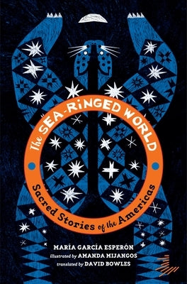 The Sea-Ringed World: Sacred Stories of the Americas - Paperback | Diverse Reads