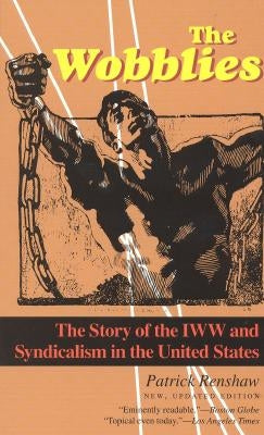 The Wobblies: The Story of the IWW and Syndicalism in the United States - Paperback | Diverse Reads