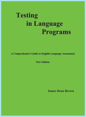 Testing in Language Programs: A Comprehensive Guide to English Language Assessment, New Edition - Hardcover | Diverse Reads