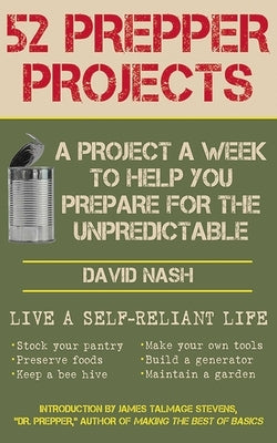 52 Prepper Projects: A Project a Week to Help You Prepare for the Unpredictable - Paperback | Diverse Reads