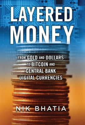 Layered Money: From Gold and Dollars to Bitcoin and Central Bank Digital Currencies - Hardcover | Diverse Reads
