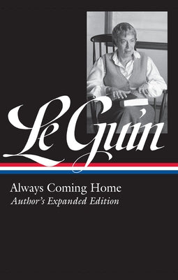 Ursula K. Le Guin: Always Coming Home (LOA #315): Author's Expanded Edition - Hardcover | Diverse Reads