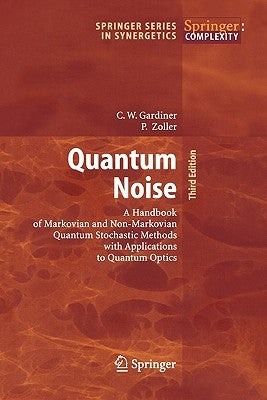 Quantum Noise: A Handbook of Markovian and Non-Markovian Quantum Stochastic Methods with Applications to Quantum Optics / Edition 3 - Paperback | Diverse Reads