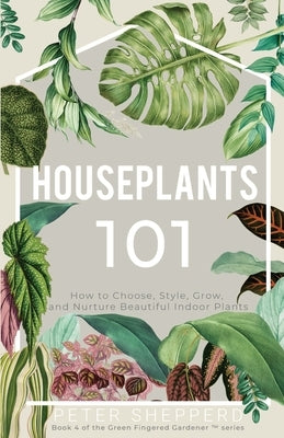 Houseplants 101: How to choose, style, grow and nurture your indoor plants - Paperback | Diverse Reads