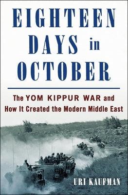 Eighteen Days in October: The Yom Kippur War and How It Created the Modern Middle East - Hardcover