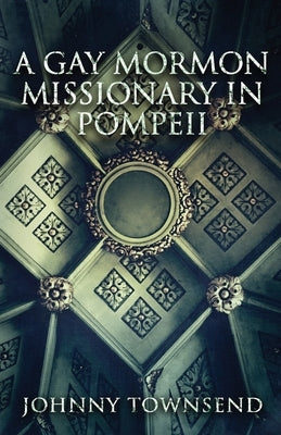 A Gay Mormon Missionary in Pompeii - Paperback | Diverse Reads