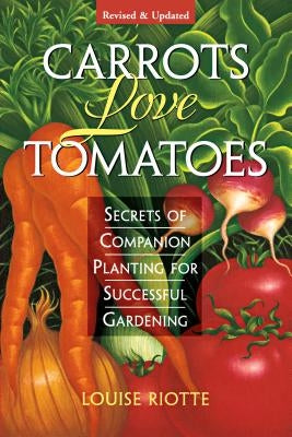 Carrots Love Tomatoes: Secrets of Companion Planting for Successful Gardening - Paperback | Diverse Reads