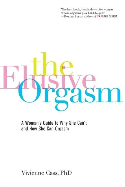 The Elusive Orgasm: A Woman's Guide to Why She Can't and How She Can Orgasm - Paperback | Diverse Reads