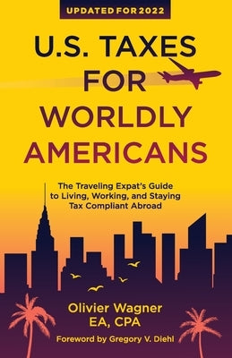 U.S. Taxes For Worldly Americans: The Traveling Expat's Guide to Living, Working, and Staying Tax Compliant Abroad - Paperback | Diverse Reads