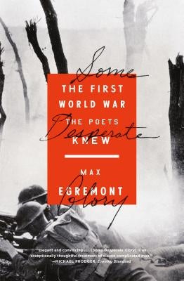Some Desperate Glory: The First World War the Poets Knew - Paperback | Diverse Reads