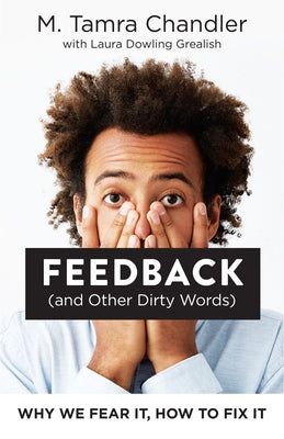 Feedback (and Other Dirty Words): Why We Fear It, How to Fix It - Paperback | Diverse Reads