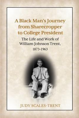 A Black Man's Journey from Sharecropper to College President: The Life and Work of William Johnson Trent, 1873-1963 - Paperback | Diverse Reads