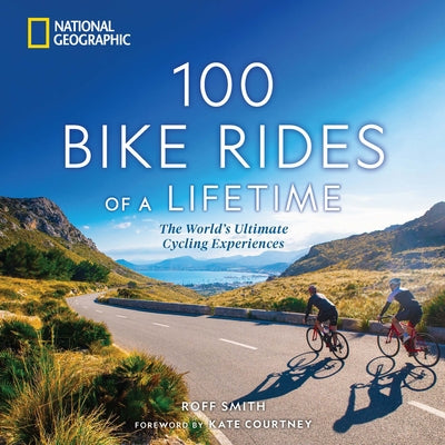 100 Bike Rides of a Lifetime: The World's Ultimate Cycling Experiences - Hardcover | Diverse Reads