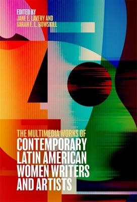 The Multimedia Works of Contemporary Latin American Women Writers and Artists - Hardcover
