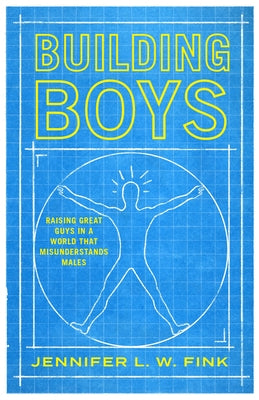 Building Boys: Raising Great Guys in a World that Misunderstands Males - Hardcover | Diverse Reads