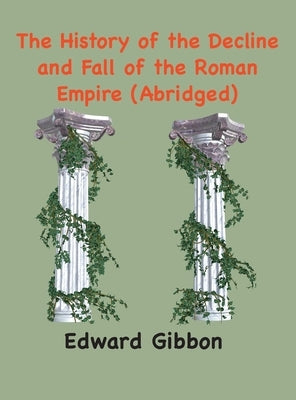 The History of the Decline and Fall of the Roman Empire: (Abridged, annotated) - Hardcover | Diverse Reads