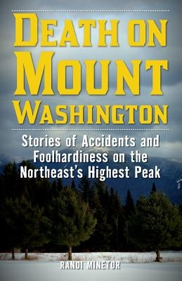 Death on Mount Washington: Stories of Accidents and Foolhardiness on the Northeast's Highest Peak - Paperback | Diverse Reads