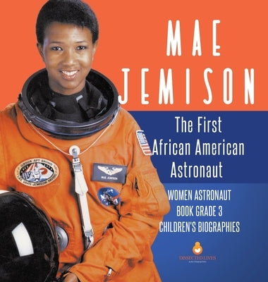 Mae Jemison: The First African American Astronaut Women Astronaut Book Grade 3 Children's Biographies - Hardcover | Diverse Reads