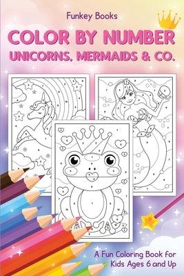 Color by Number - Unicorns, Mermaids & Co.: A Fun Coloring Book for Kids Ages 6 and Up - Paperback | Diverse Reads