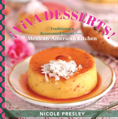 Viva Desserts!: Traditional and Reinvented Sweets from a Mexican-American Kitchen - Hardcover | Diverse Reads