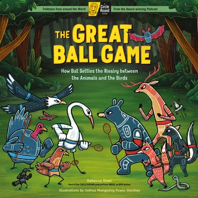 The Great Ball Game: How Bat Settles the Rivalry between the Animals and the Birds; A Circle Round Book - Hardcover | Diverse Reads