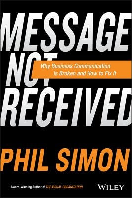 Message Not Received: Why Business Communication Is Broken and How to Fix It - Hardcover | Diverse Reads